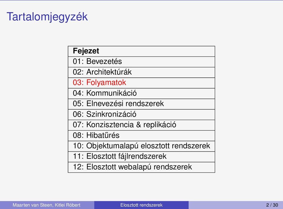 replikáció 08: Hibatűrés 10: Objektumalapú elosztott rendszerek 11: Elosztott