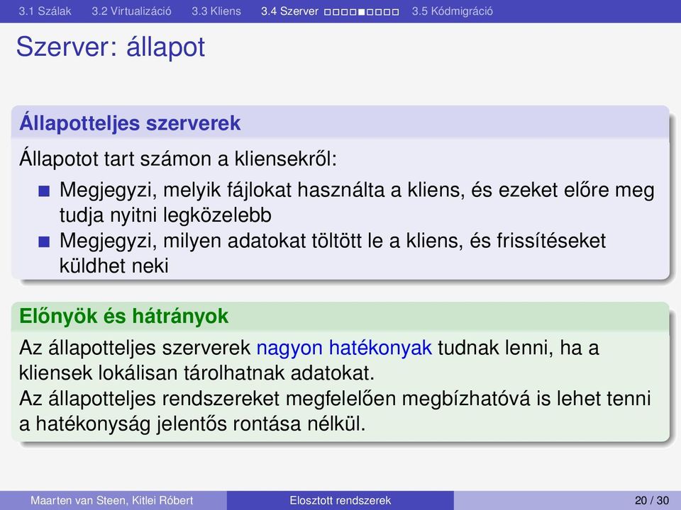 Az állapotteljes szerverek nagyon hatékonyak tudnak lenni, ha a kliensek lokálisan tárolhatnak adatokat.