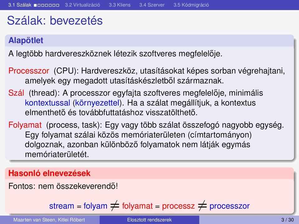 Szál (thread): A processzor egyfajta szoftveres megfelelője, minimális kontextussal (környezettel). Ha a szálat megállítjuk, a kontextus elmenthető és továbbfuttatáshoz visszatölthető.