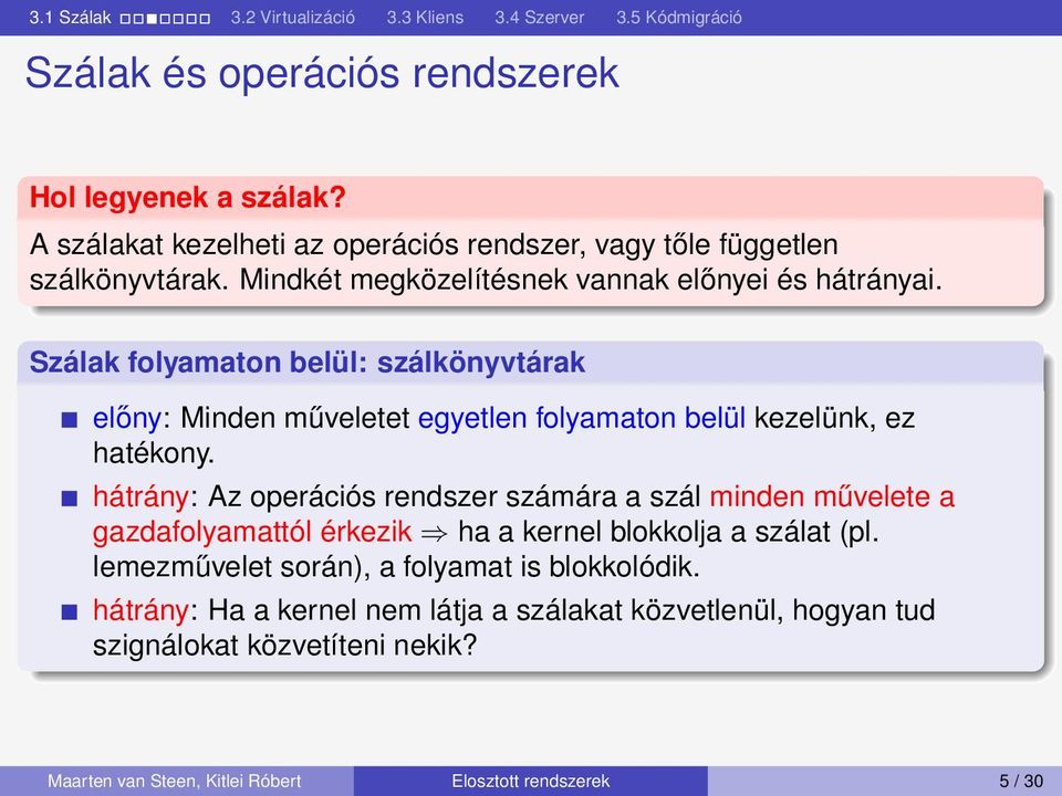 Szálak folyamaton belül: szálkönyvtárak előny: Minden műveletet egyetlen folyamaton belül kezelünk, ez hatékony.