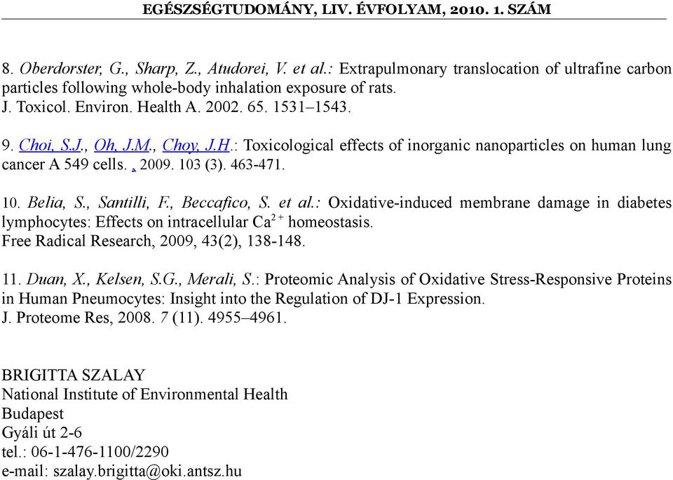 , Beccafico, S. et al.: Oxidative-induced membrane damage in diabetes lymphocytes: Effects on intracellular Ca 2 + homeostasis. Free Radical Research, 2009, 43(2), 138-148. 11. Duan, X., Kelsen, S.G.