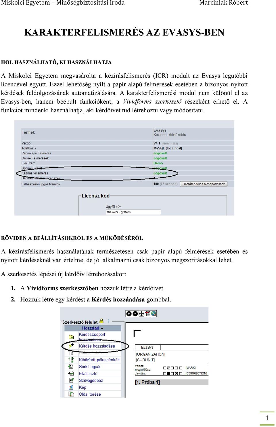 A karakterfelismerési modul nem különül el az Evasys-ben, hanem beépült funkcióként, a Vividforms szerkesztő részeként érhető el.