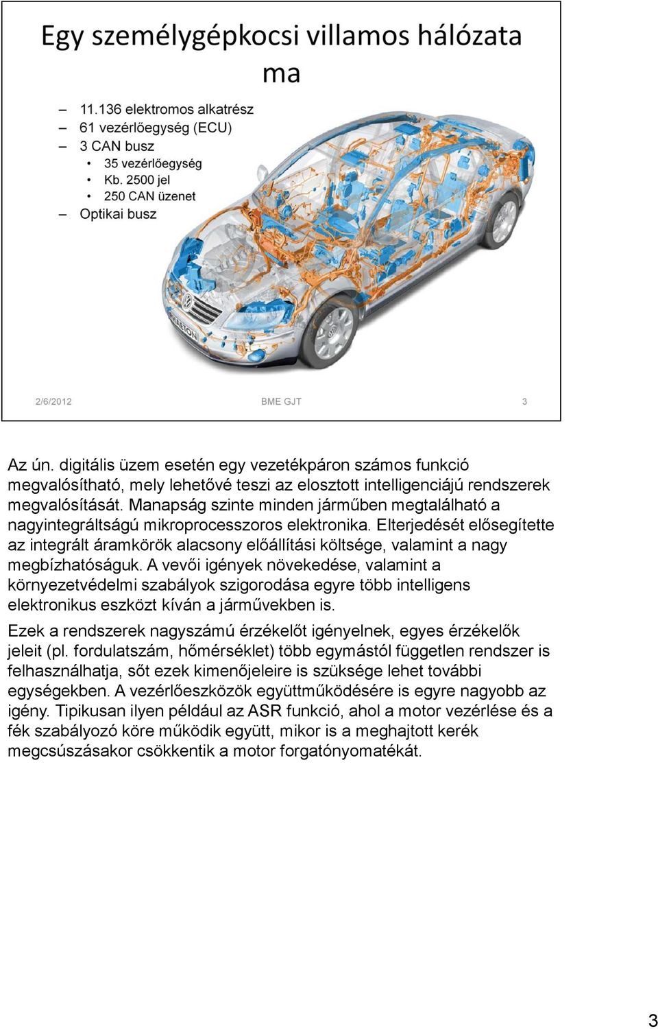 Elterjedését elősegítette az integrált áramkörök alacsony előállítási költsége, valamint a nagy megbízhatóságuk.