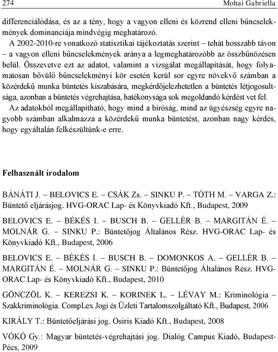 Összevetve ezt az adatot, valamint a vizsgálat megállapítását, hogy folyamatosan bővülő bűncselekményi kör esetén kerül sor egyre növekvő számban a közérdekű munka büntetés kiszabására,