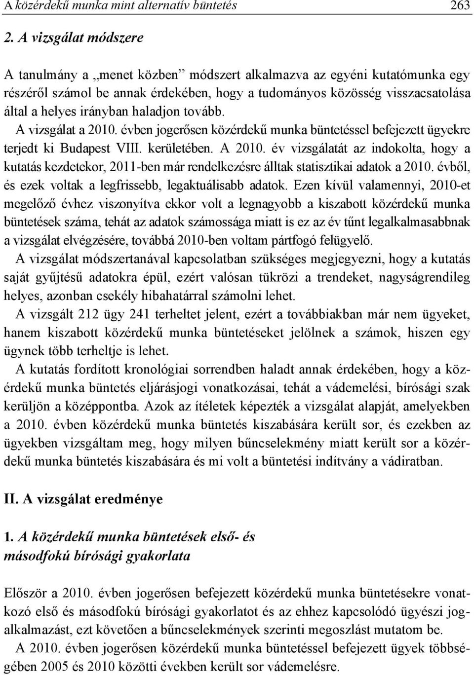 haladjon tovább. A vizsgálat a 2010. évben jogerősen közérdekű munka büntetéssel befejezett ügyekre terjedt ki Budapest VIII. kerületében. A 2010.