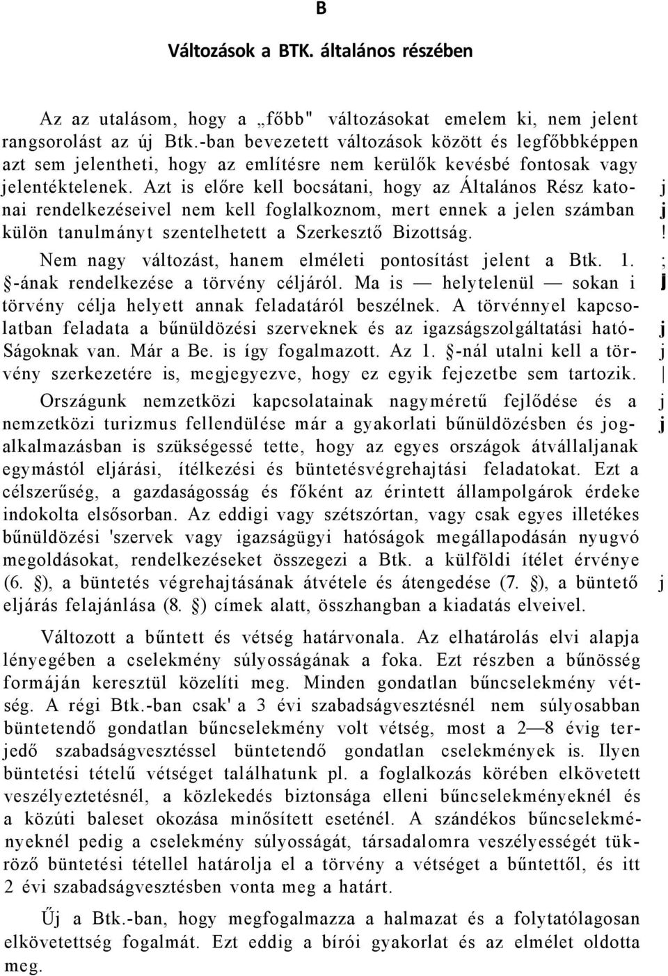 Azt is előre kell bocsátani, hogy az Általános Rész kato- j nai rendelkezéseivel nem kell foglalkoznom, mert ennek a jelen számban j külön tanulmányt szentelhetett a Szerkesztő Bizottság.