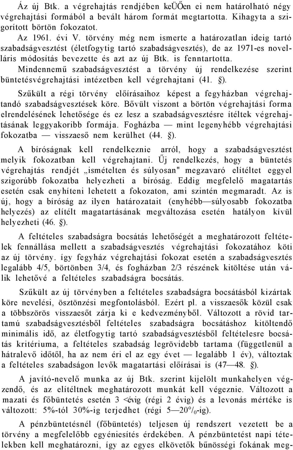 Mindennemű szabadságvesztést a törvény új rendelkezése szerint büntetésvégrehajtási intézetben kell végrehajtani (41. ).