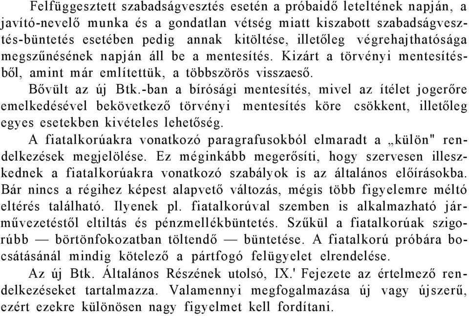 -ban a bírósági mentesítés, mivel az ítélet jogerőre emelkedésével bekövetkező törvényi mentesítés köre csökkent, illetőleg egyes esetekben kivételes lehetőség.