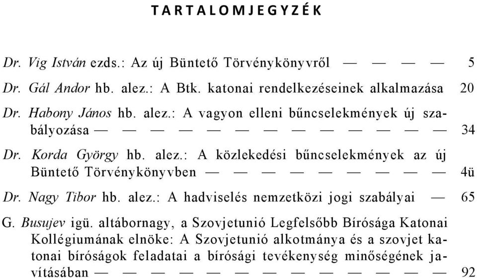 Nagy Tibor hb. alez.: A hadviselés nemzetközi jogi szabályai 65 G. Busujev igü.