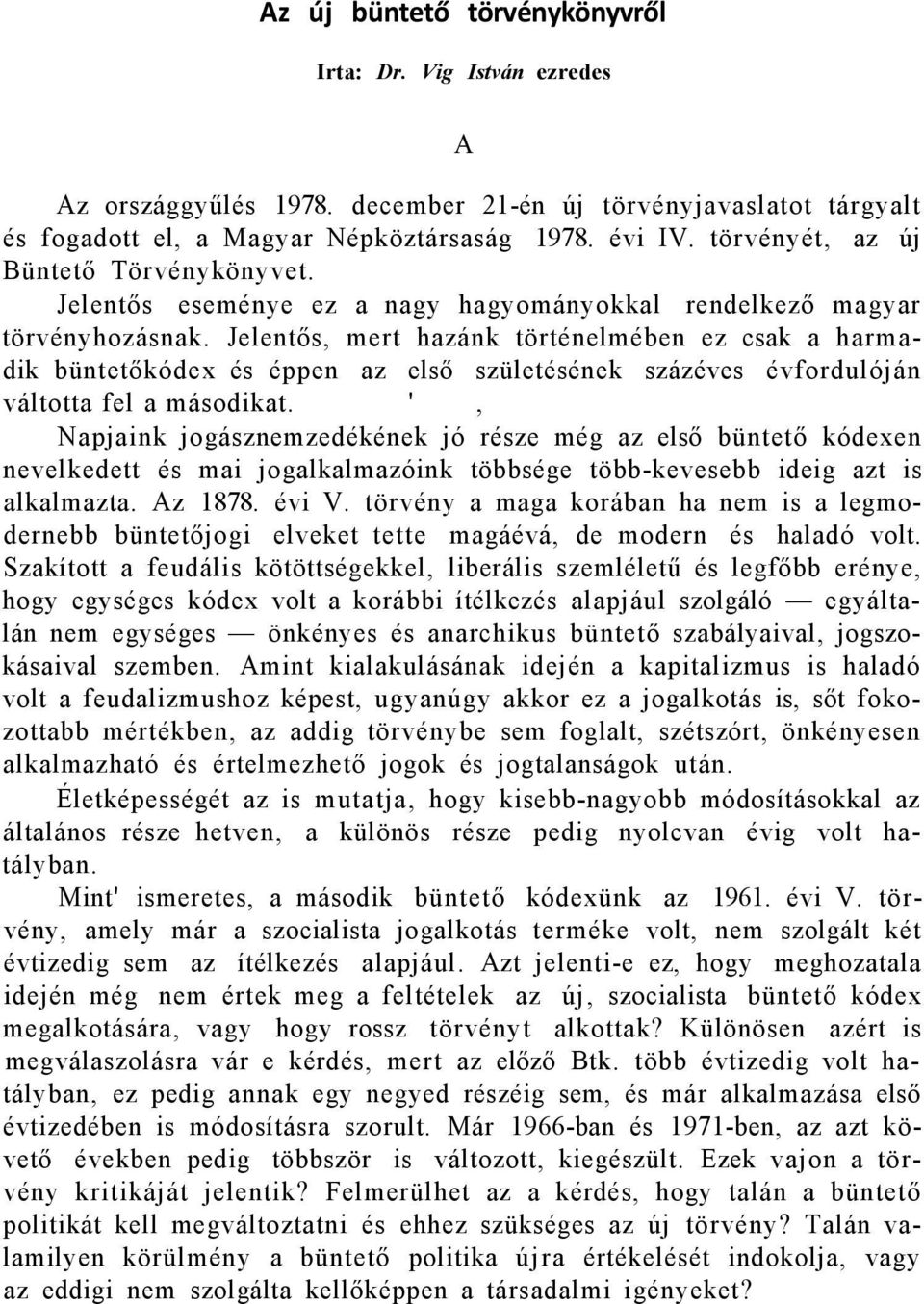 Jelentős, mert hazánk történelmében ez csak a harmadik büntetőkódex és éppen az első születésének százéves évfordulóján váltotta fel a másodikat.