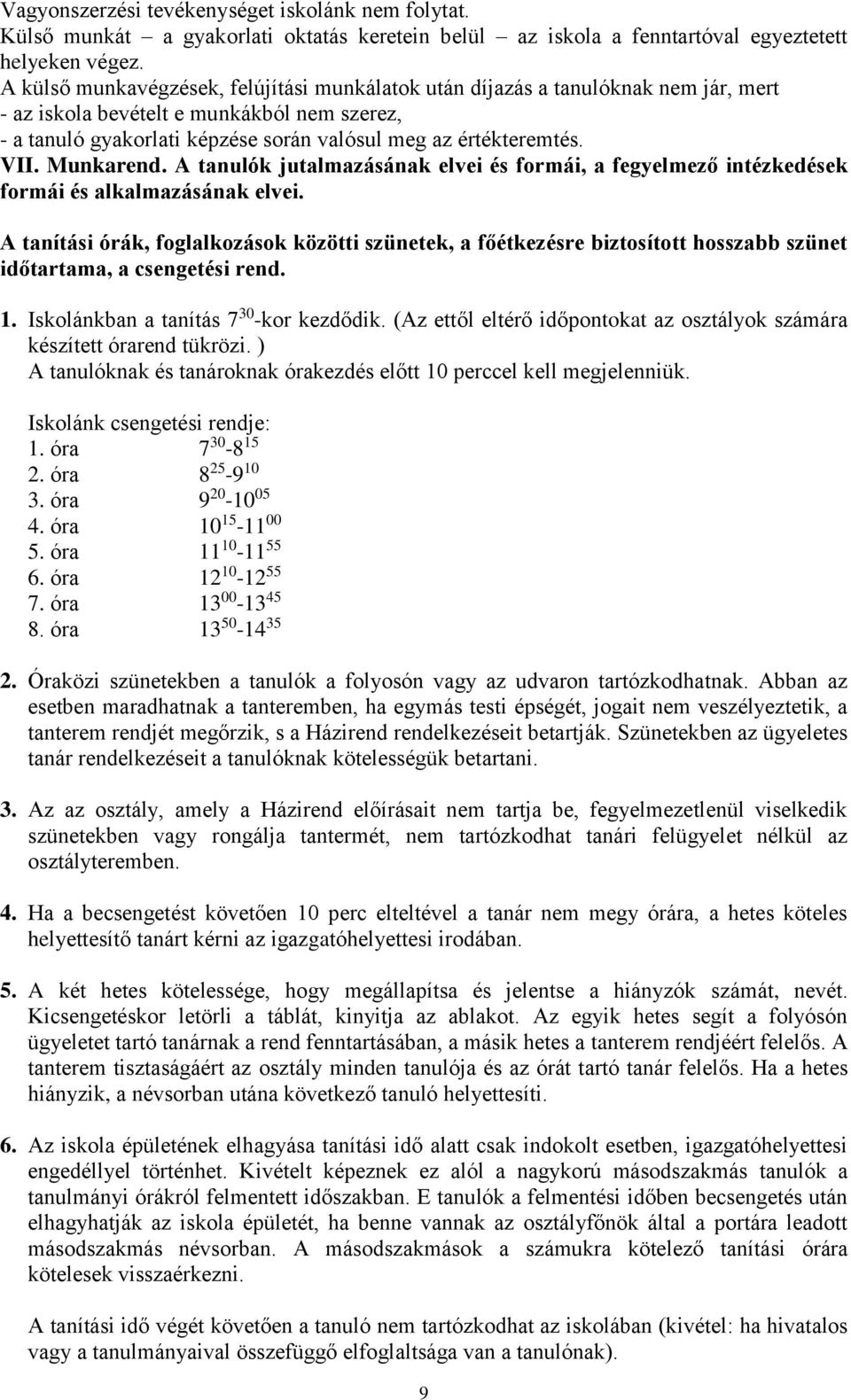 Munkarend. A tanulók jutalmazásának elvei és formái, a fegyelmező intézkedések formái és alkalmazásának elvei.