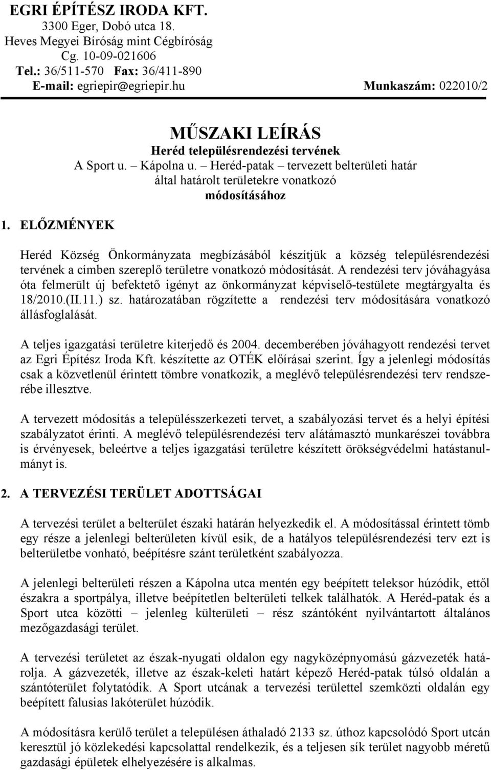 Heréd-patak tervezett belterületi határ által határolt területekre vonatkozó módosításához Heréd Község Önkormányzata megbízásából készítjük a község településrendezési tervének a címben szereplő