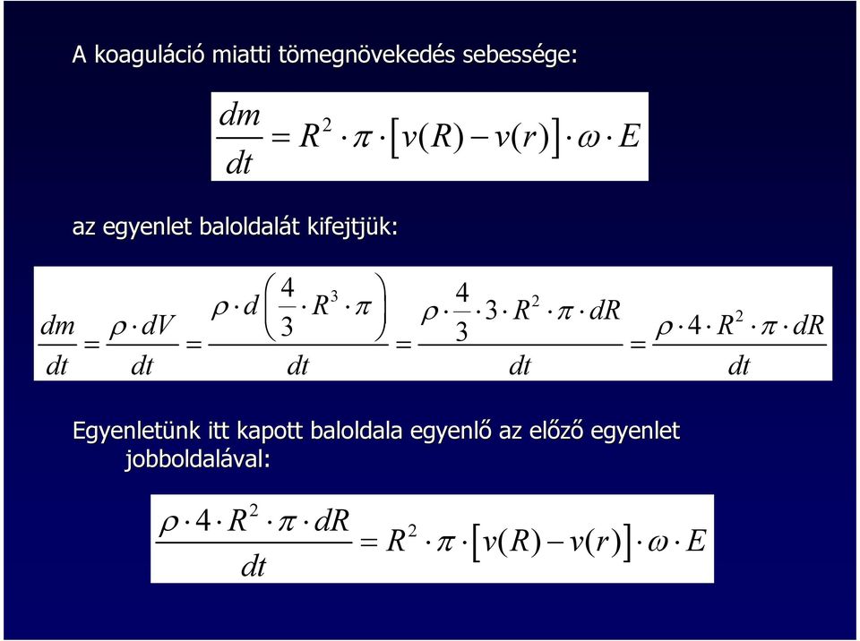 dv 3 3 ρ π = = = = dt dt dt dt dt 2 R dr Egyenletünk itt kapott baloldala