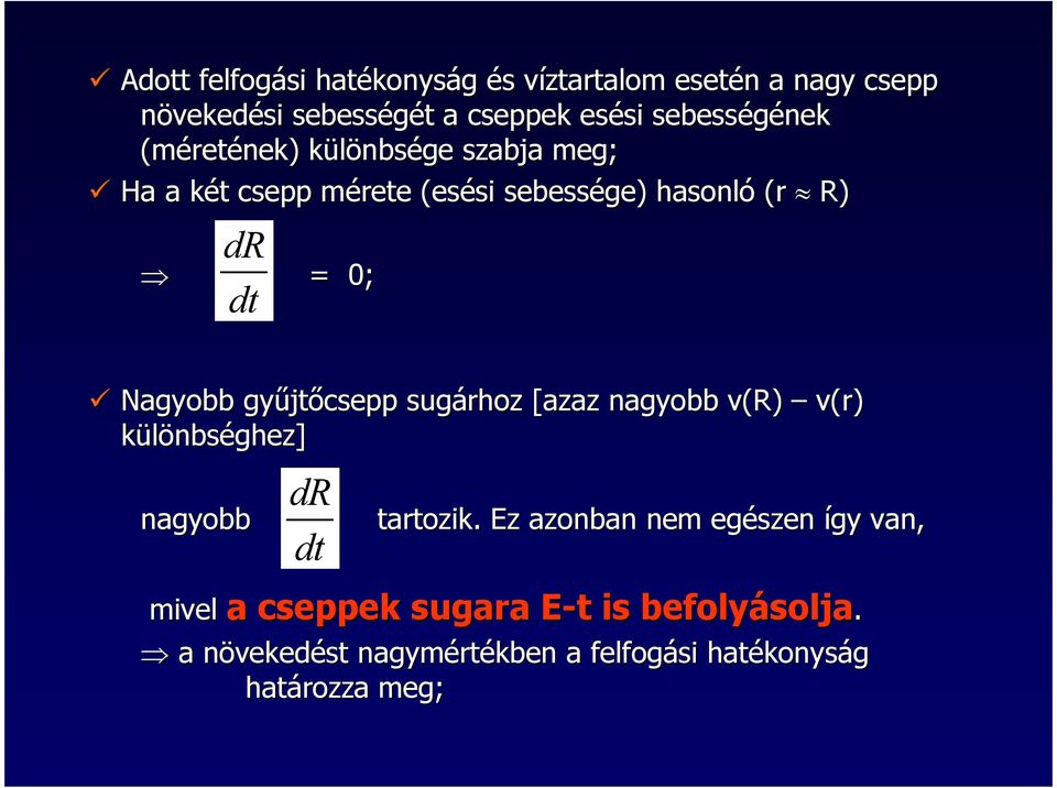 = 0; Nagyobb győjtıcsepp sugárhoz [azaz nagyobb v(r) v(r) különbséghez] nagyobb dr dt tartozik.