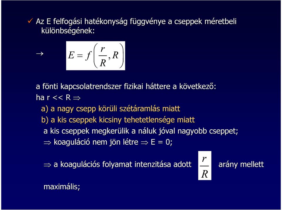 miatt b) a kis cseppek kicsiny tehetetlensége miatt a kis cseppek megkerülik a náluk n jóval j nagyobb