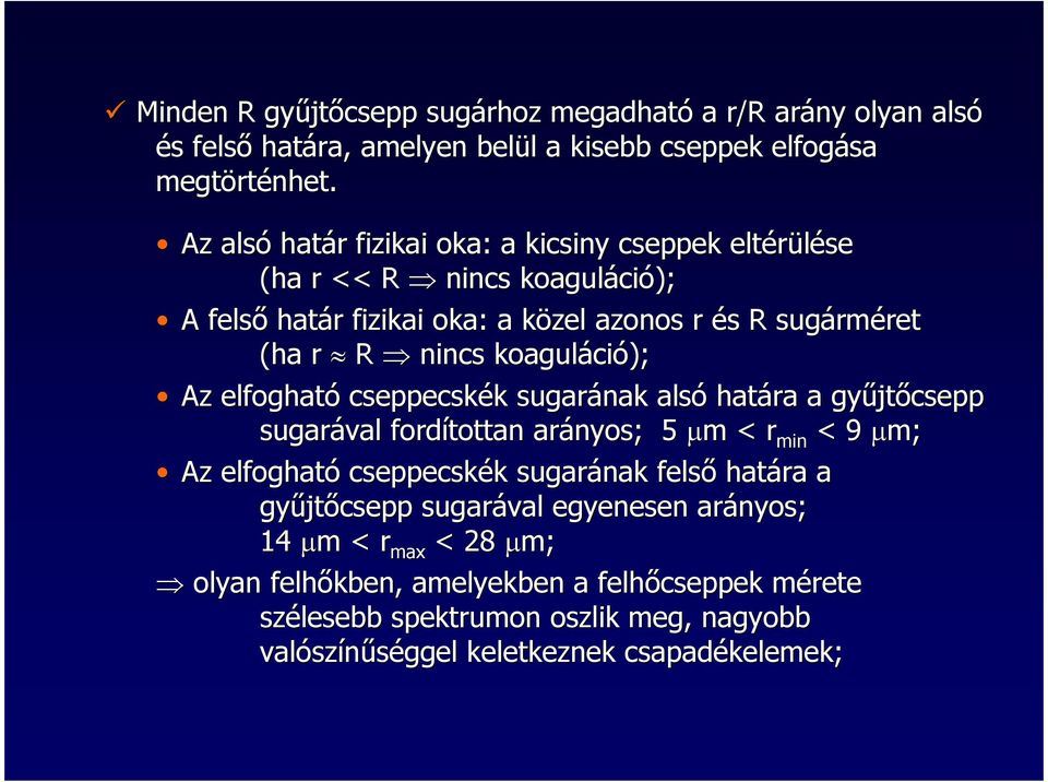 koaguláci ció); Az elfogható cseppecskék k sugarának alsó határa a győjt jtıcsepp sugarával fordítottan arányos; 5 µm < r min < 9 µm; Az elfogható cseppecskék k sugarának