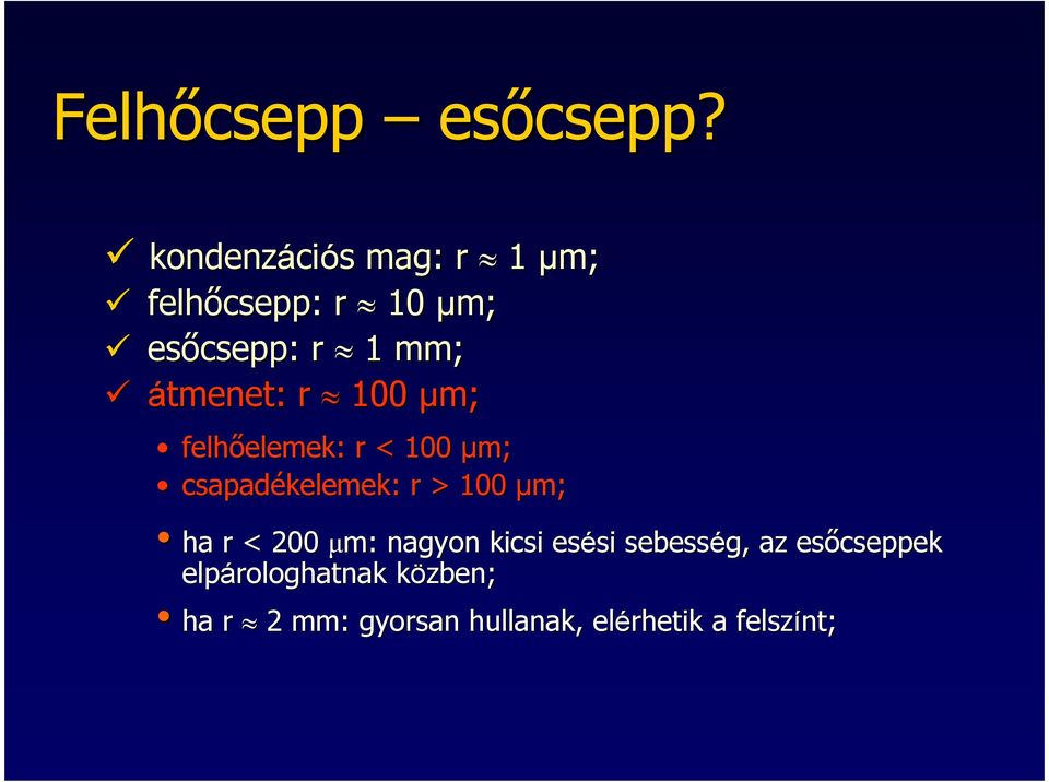 átmenet: r 100 µm; felhıelemek: r < 100 µm; csapadékelemek: r > 100 µm; ha