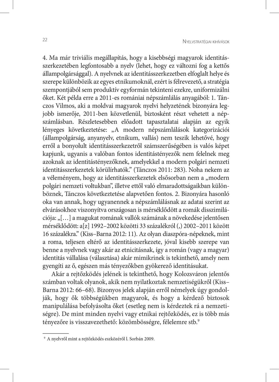 uniformizálni őket. Két példa erre a 2011-es romániai népszámlálás anyagából: 1.