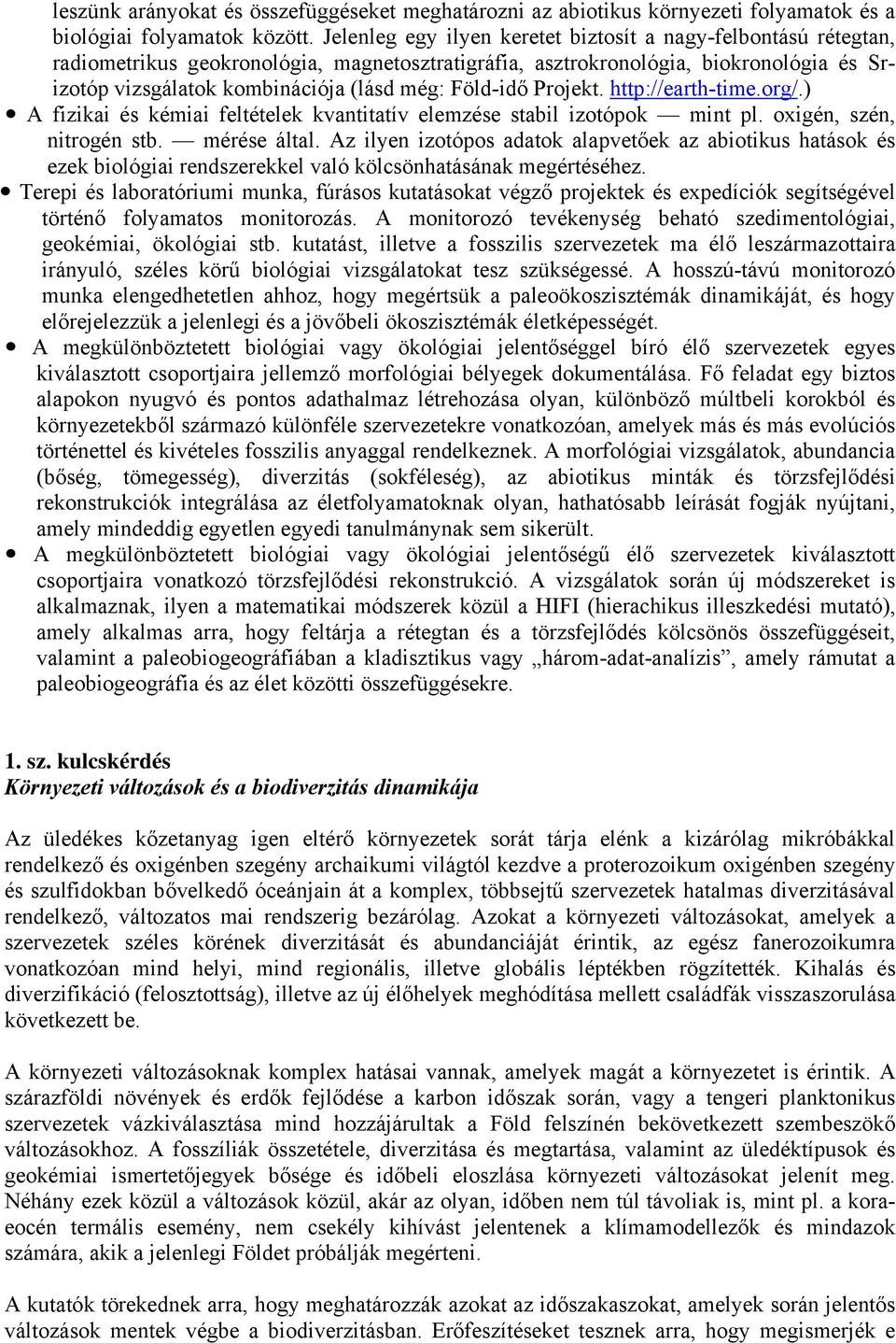 Föld-idő Projekt. http://earth-time.org/.) A fizikai és kémiai feltételek kvantitatív elemzése stabil izotópok mint pl. oxigén, szén, nitrogén stb. mérése által.