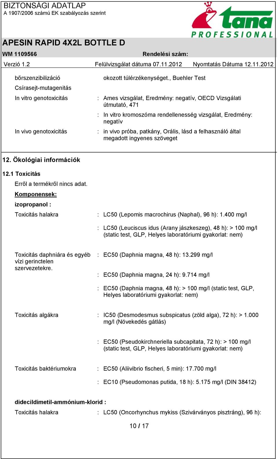 felhasználó által megadott ingyenes szöveget 12. Ökológiai információk 12.1 Toxicitás Erről a termékről nincs adat.