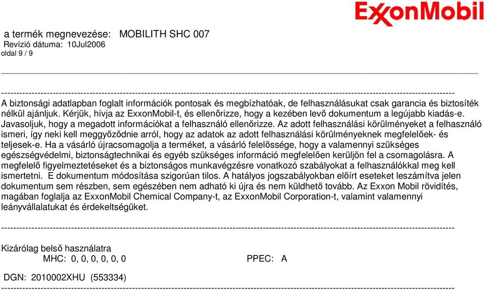 Kérjük, hívja az ExxonMobil-t, és ellenırizze, hogy a kezében levı dokumentum a legújabb kiadás-e. Javasoljuk, hogy a megadott információkat a felhasználó ellenırizze.