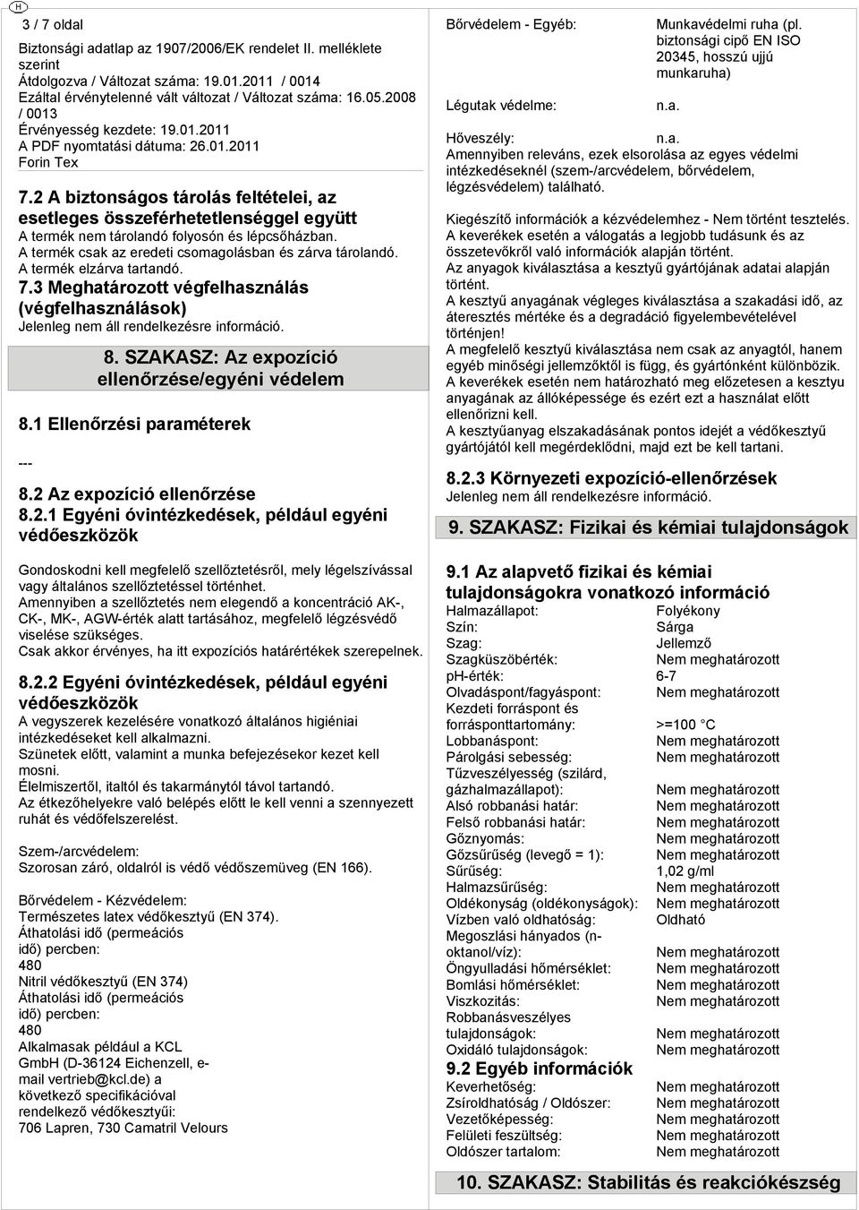 Amennyiben a szellze nem eleend a koncenráció AK-, CK-, MK-, AGW-érék ala arásához, mefelel lézvéd visele szükes. Csak akkor érvényes, ha i s haárérékek szerepelnek. 8.2.