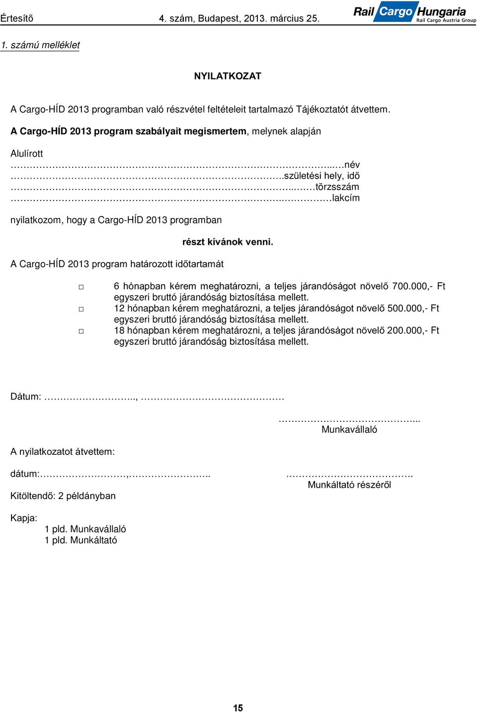 . lakcím nyilatkozom, hogy a Cargo-HÍD 2013 programban A Cargo-HÍD 2013 00.000,- Ft egyszeri bruttó járandóság biztosítása mellett.