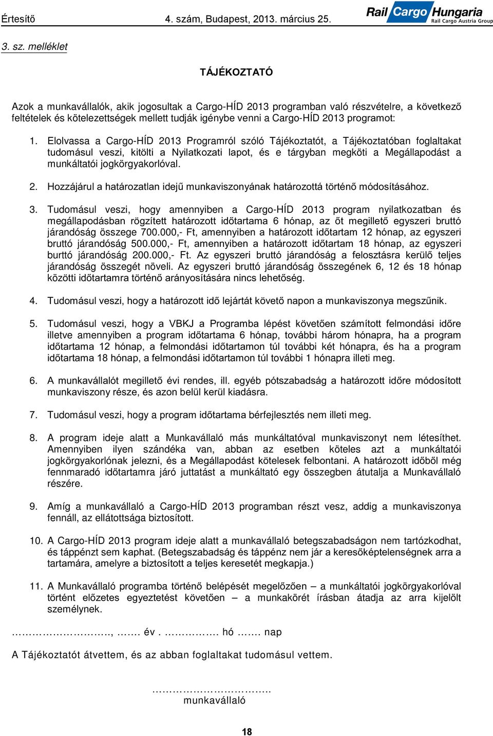 Tudomásul veszi, hogy amennyiben a Cargo-HÍD 2013 program nyilatkozatban és megálla járandóság összege 00.000,- bruttó járandóság 500.000,- Ft az egyszeri burttó járandóság 200.000,- Ft. járandóság összegét növeli.