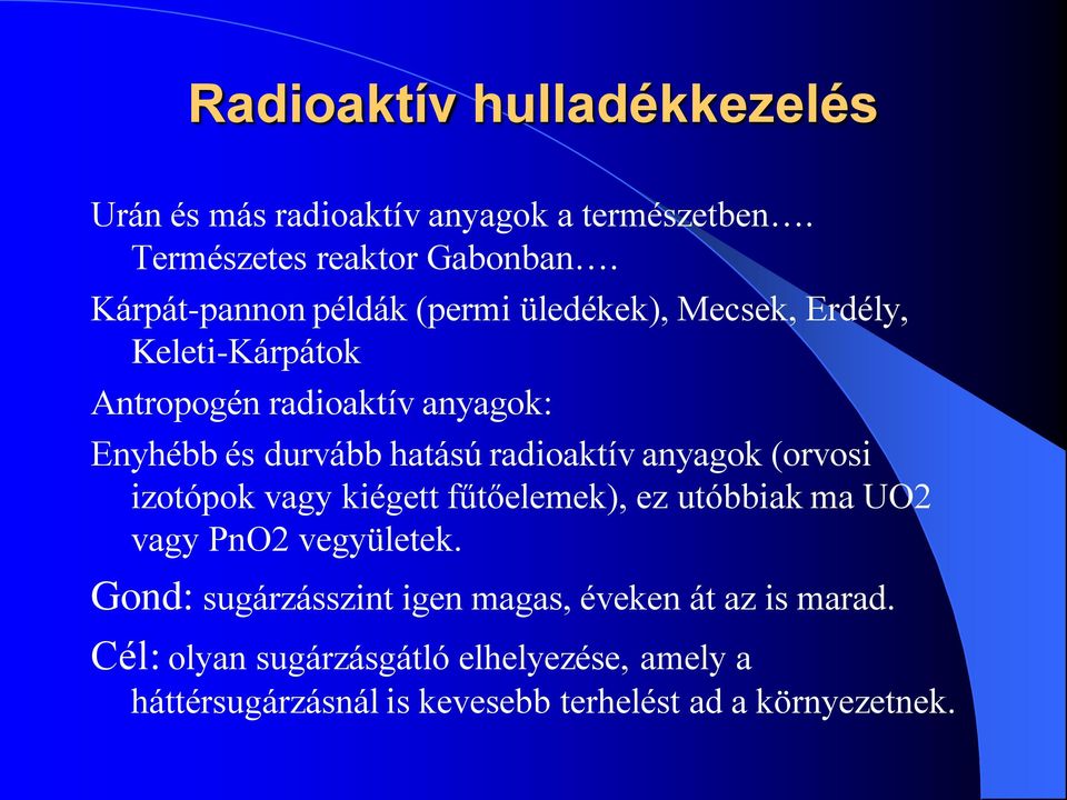 hatású radioaktív anyagok (orvosi izotópok vagy kiégett fűtőelemek), ez utóbbiak ma UO2 vagy PnO2 vegyületek.