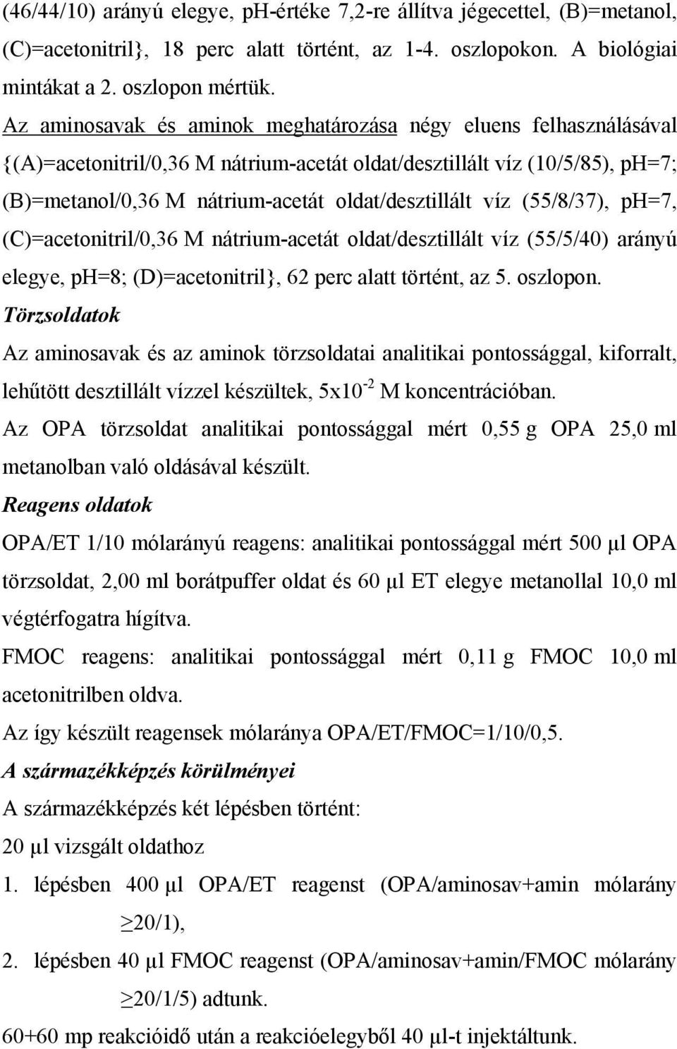 víz (55/8/37), ph=7, (C)=acetonitril/0,36 M nátrium-acetát oldat/desztillált víz (55/5/40) arányú elegye, ph=8; (D)=acetonitril}, 62 perc alatt történt, az 5. oszlopon.