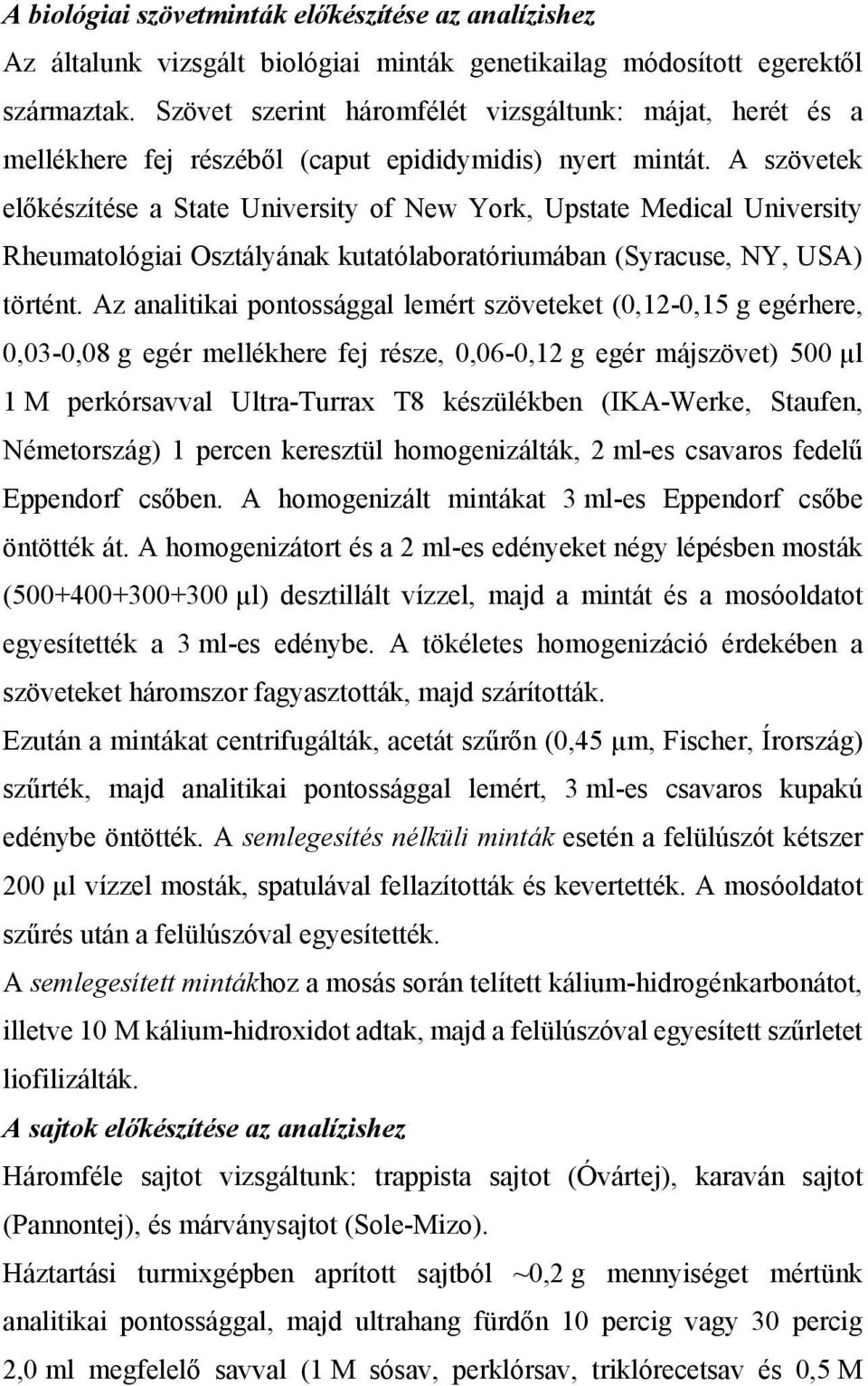 A szövetek előkészítése a State University of New York, Upstate Medical University Rheumatológiai Osztályának kutatólaboratóriumában (Syracuse, NY, USA) történt.