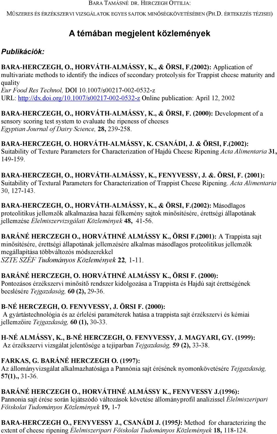 1007/s00217-002-0532-z URL: http://dx.doi.org/10.1007/s00217-002-0532-z Online publication: April 12, 2002 BARA-HERCZEGH, O., HORVÁTH-ALMÁSSY, K., & ÖRSI, F.