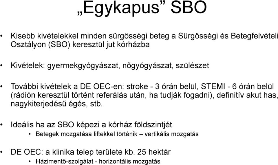 történt referálás után, ha tudják fogadni), definitív akut has, nagykiterjedésű égés, stb.