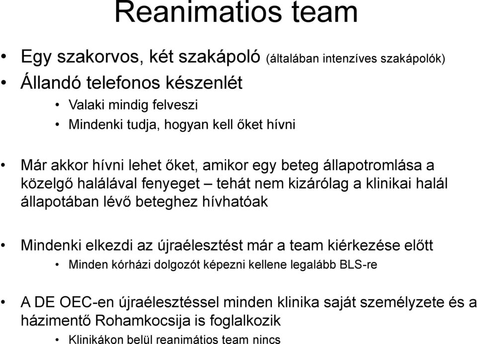 állapotában lévő beteghez hívhatóak Mindenki elkezdi az újraélesztést már a team kiérkezése előtt Minden kórházi dolgozót képezni kellene legalább