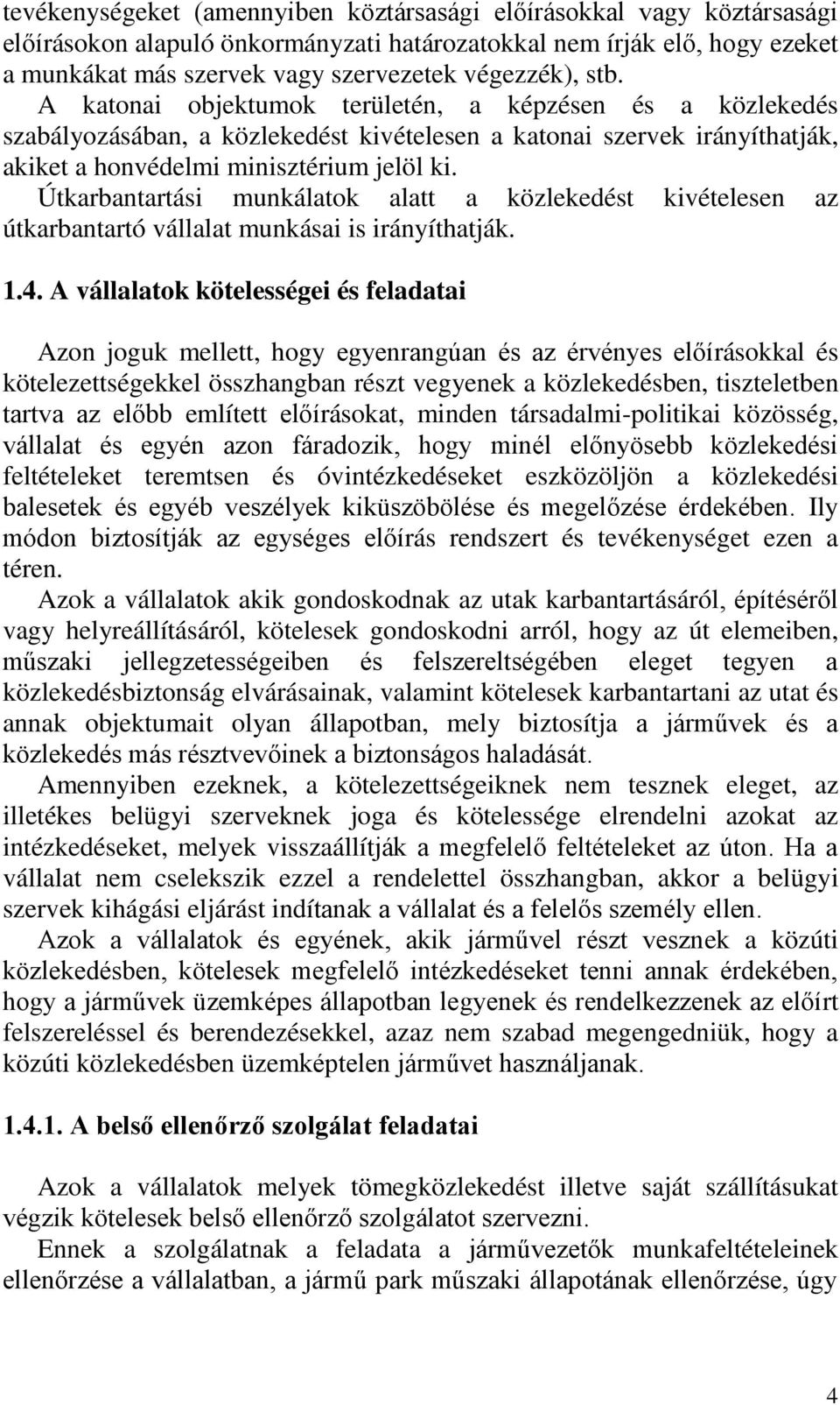 Útkarbantartási munkálatok alatt a közlekedést kivételesen az útkarbantartó vállalat munkásai is irányíthatják. 1.4.