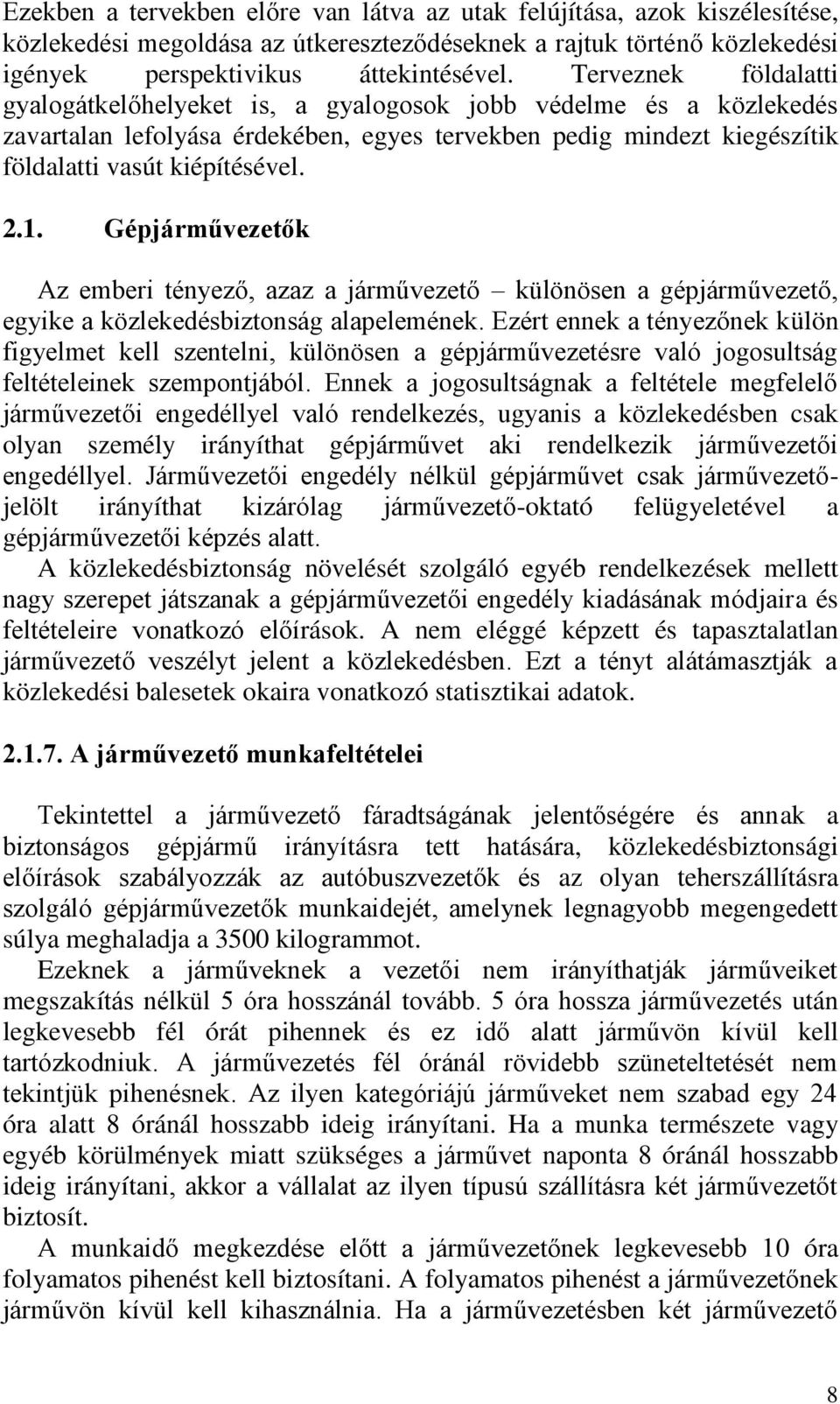 Gépjárművezetők Az emberi tényező, azaz a járművezető különösen a gépjárművezető, egyike a közlekedésbiztonság alapelemének.