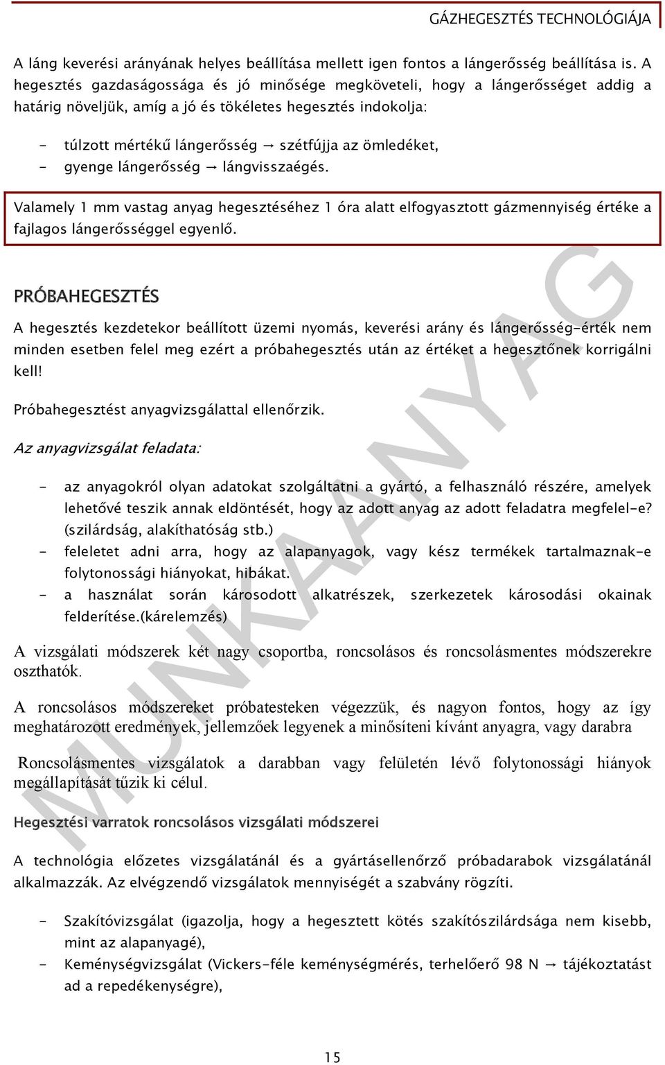 - gyenge lángerősség lángvisszaégés. Valamely 1 mm vastag anyag hegesztéséhez 1 óra alatt elfogyasztott gázmennyiség értéke a fajlagos lángerősséggel egyenlő.