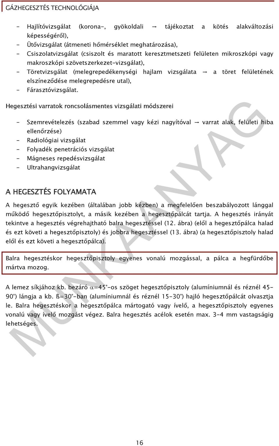 Hegesztési varratok roncsolásmentes vizsgálati módszerei - Szemrevételezés (szabad szemmel vagy kézi nagyítóval varrat alak, felületi hiba ellenőrzése) - Radiológiai vizsgálat - Folyadék penetrációs