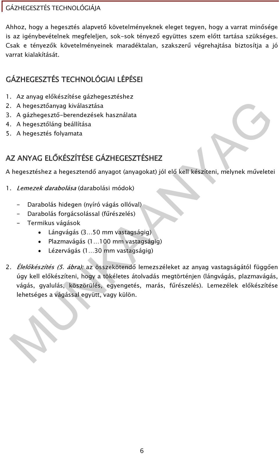 A hegesztőanyag kiválasztása 3. A gázhegesztő-berendezések használata 4. A hegesztőláng beállítása 5.