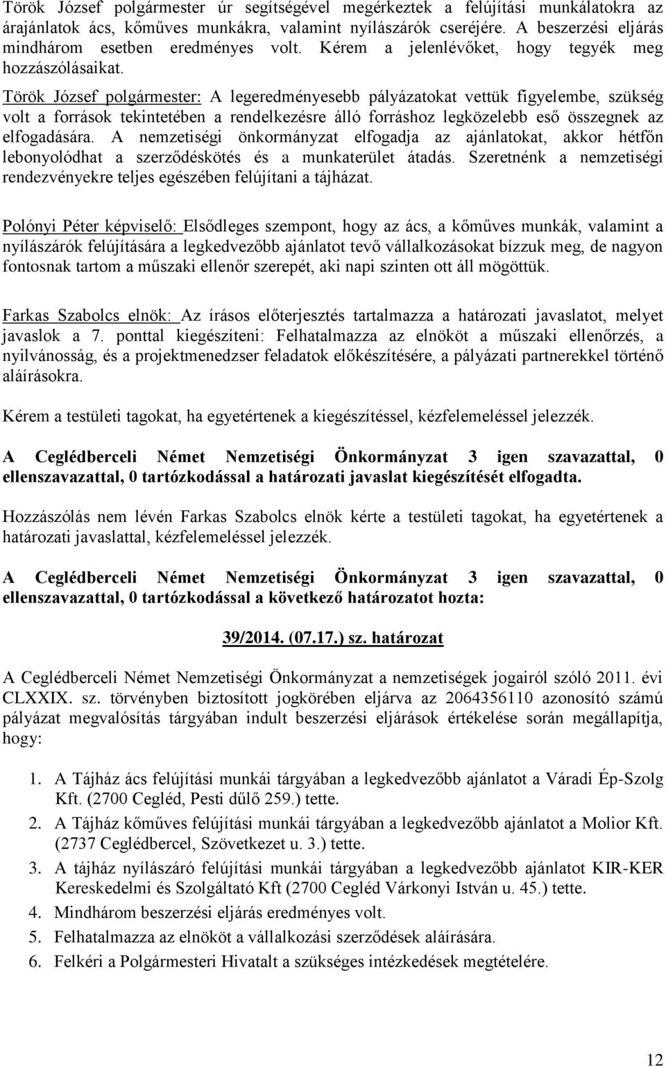 Török József polgármester: A legeredményesebb pályázatokat vettük figyelembe, szükség volt a források tekintetében a rendelkezésre álló forráshoz legközelebb eső összegnek az elfogadására.