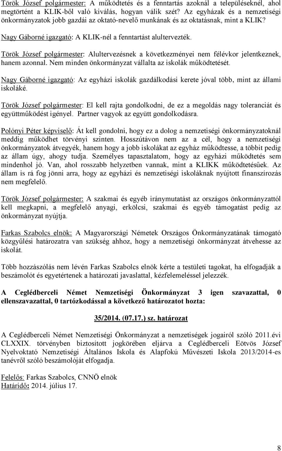 Török József polgármester: Alultervezésnek a következményei nem félévkor jelentkeznek, hanem azonnal. Nem minden önkormányzat vállalta az iskolák működtetését.