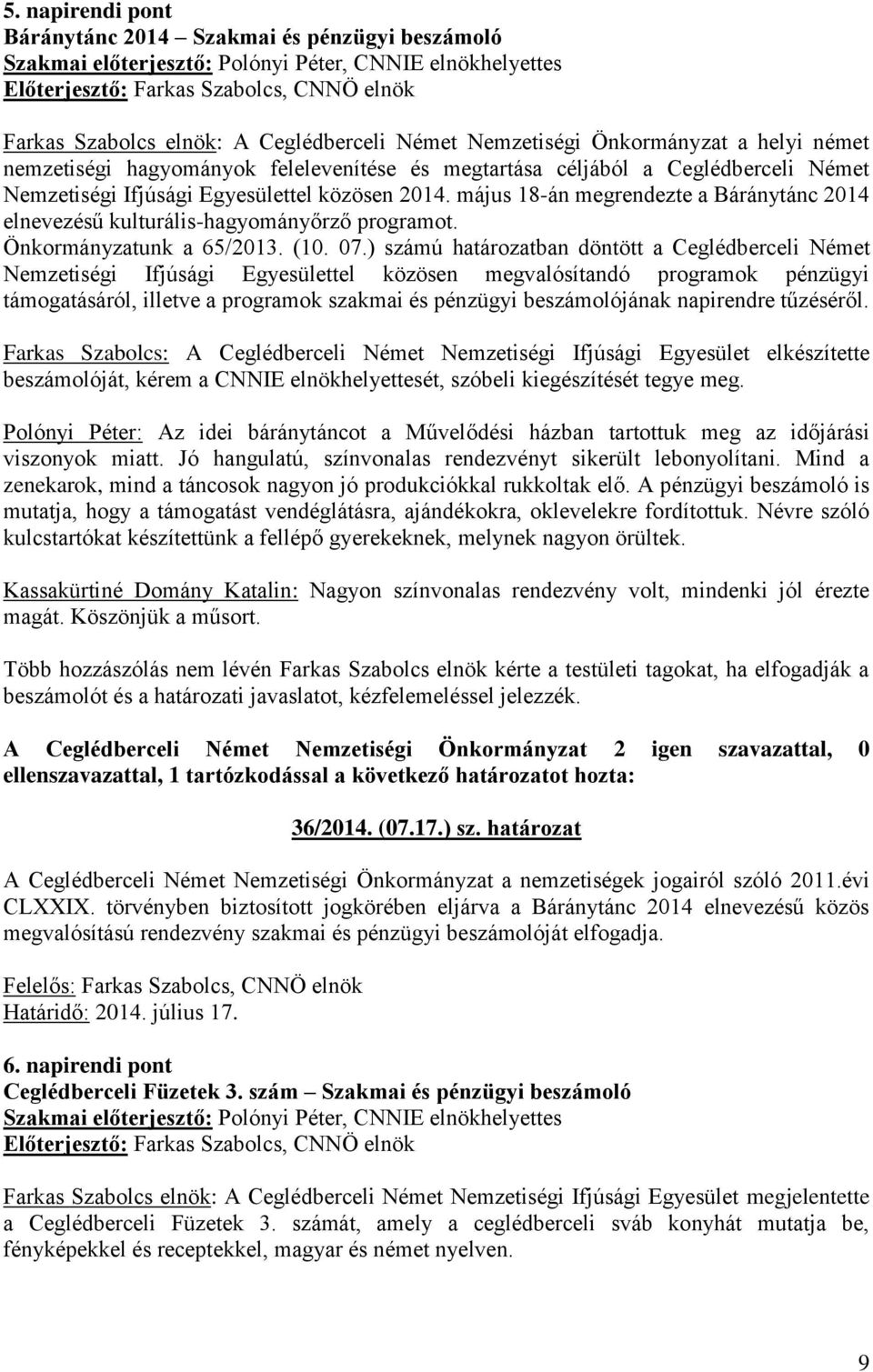 május 18-án megrendezte a Báránytánc 2014 elnevezésű kulturális-hagyományőrző programot. Önkormányzatunk a 65/2013. (10. 07.