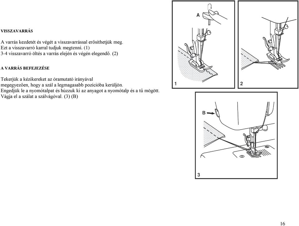 (2) A VARRÁS BEFEJEZÉSE Tekerjük a kézikereket az óramutató irányával megegyezően, hogy a szál a