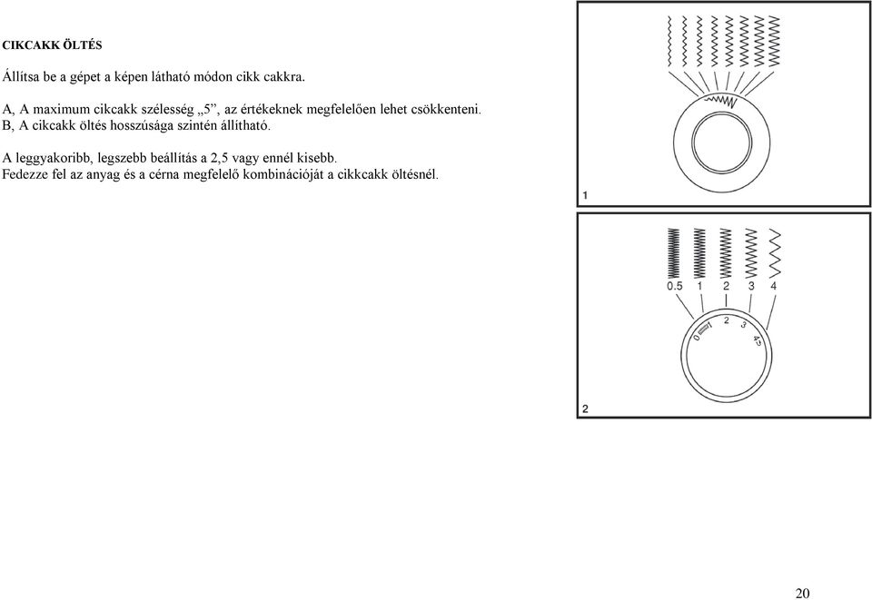B, A cikcakk öltés hosszúsága szintén állítható.