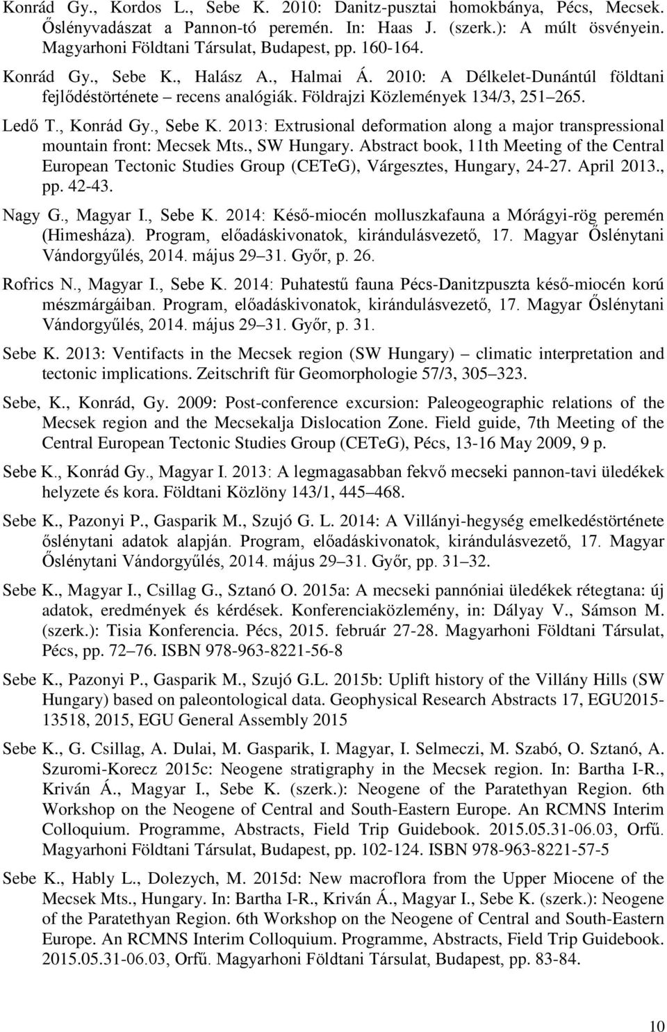 , SW Hungary. Abstract book, 11th Meeting of the Central European Tectonic Studies Group (CETeG), Várgesztes, Hungary, 24-27. April 2013., pp. 42-43. Nagy G., Magyar I., Sebe K.