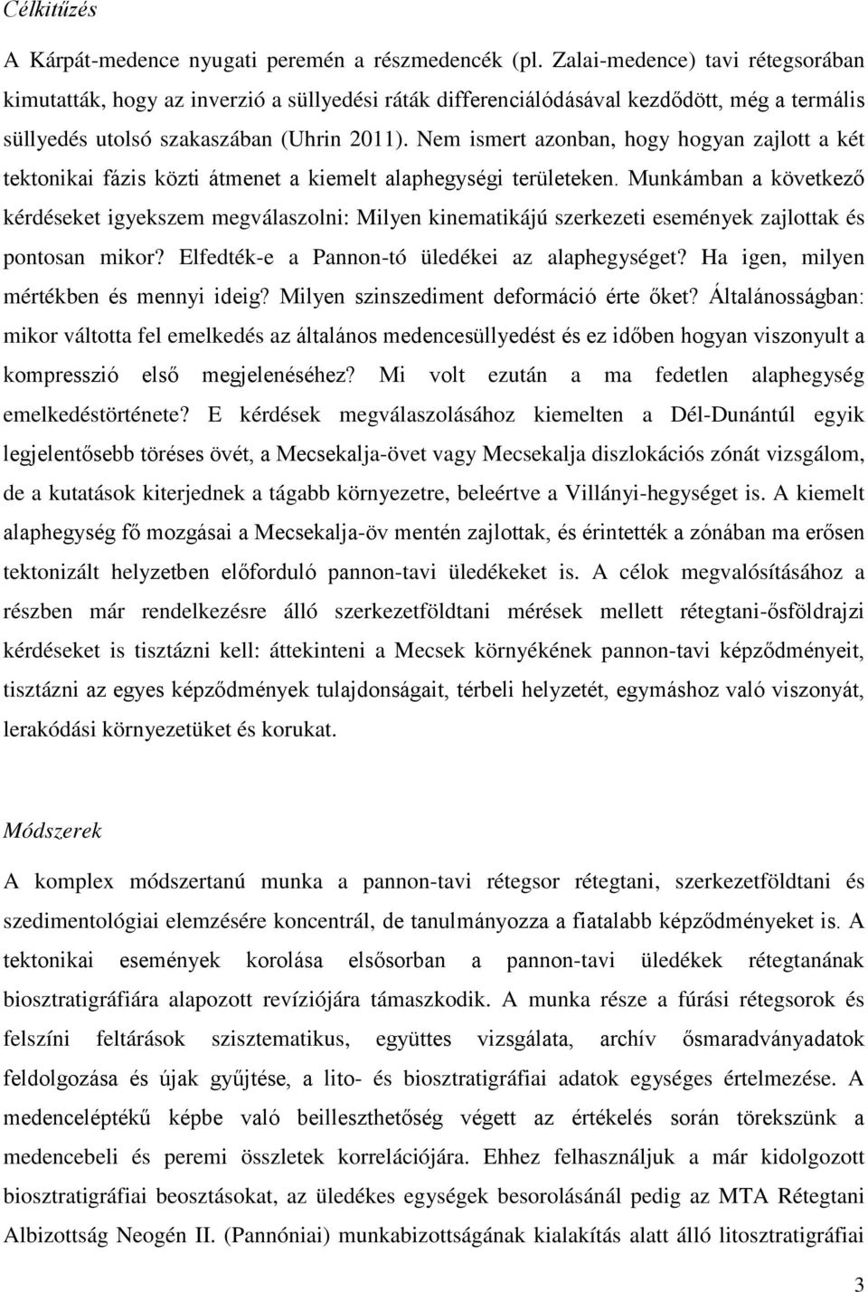 Nem ismert azonban, hogy hogyan zajlott a két tektonikai fázis közti átmenet a kiemelt alaphegységi területeken.