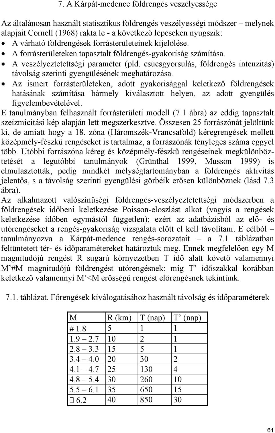 csúcsgyorsulás, földrengés intenzitás) távolság szerinti gyengülésének meghatározása.