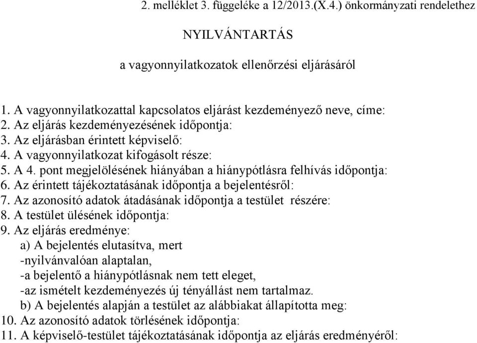 pont megjelölésének hiányában a hiánypótlásra felhívás időpontja: 6. Az érintett tájékoztatásának időpontja a bejelentésről: 7. Az azonosító adatok átadásának időpontja a testület részére: 8.