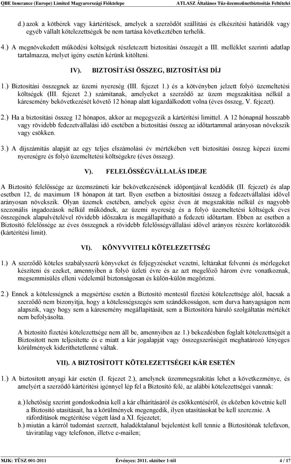 ) Biztosítási összegnek az üzemi nyereség (III. fejezet 1.) és a kötvényben jelzett folyó üzemeltetési költségek (III. fejezet 2.