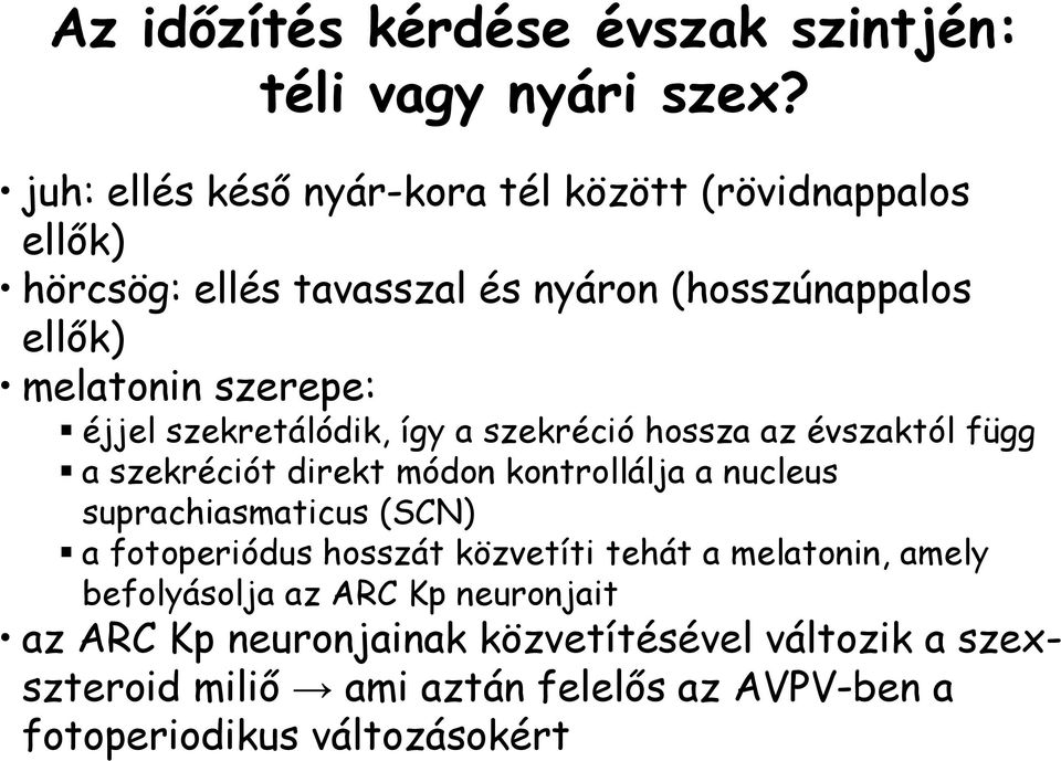 éjjel szekretálódik, így a szekréció hossza az évszaktól függ a szekréciót direkt módon kontrollálja a nucleus suprachiasmaticus (SCN) a